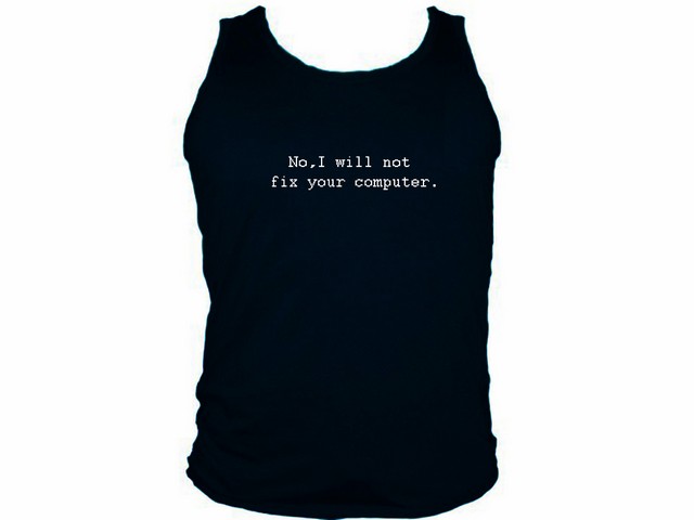 No,I will not fix your computer funny geeks sleeveless tank top